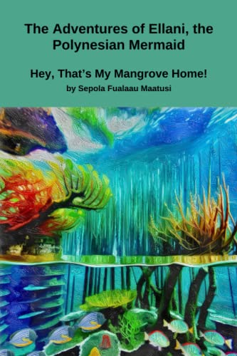 Read The Adventures of Ellani, the Polynesian Mermaid: Hey, That's My Mangrove Home!, written by Sepola Fualaau Maatusi