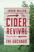 Read The Cider Revival: Dispatches from the Orchard, written by Jason Wilson