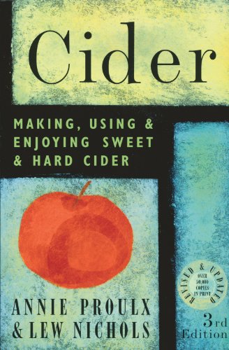 Read Cider: Making, Using & Enjoying Sweet & Hard Cider, 3rd Edition, written by Lew Nichols; Annie Proulx