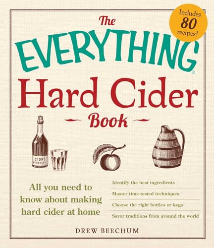 Read The Everything Hard Cider Book: All you need to know about making hard cider at home (Everything® Series), written by Drew Beechum