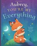 Read Aubrey, You're My Everything: A Personalized Kids Book Just for Aubrey! (Personalized Children's Book Gift for Baby Showers and Birthdays), written by Miles Tucker