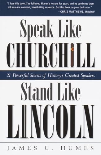 Read Speak Like Churchill, Stand Like Lincoln: 21 Powerful Secrets of History's Greatest Speakers, written by James C. Humes