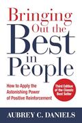 Read Bringing Out the Best in People: How to Apply the Astonishing Power of Positive Reinforcement, Third Edition, written by Aubrey C. Daniels
