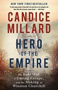 Read Hero of the Empire: The Boer War, a Daring Escape, and the Making of Winston Churchill, written by Candice Millard