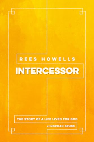Read Rees Howells, Intercessor, written by Norman Grubb
