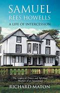 Read Samuel Rees Howells, a Life of Intercession: The Legacy of Hidden Intercessor, written by Richard A Maton; Paul Backholer; Mathew Backholer