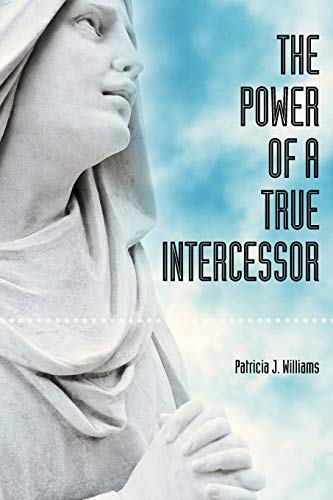 Read The Power of a True Intercessor, written by Patricia Williams
