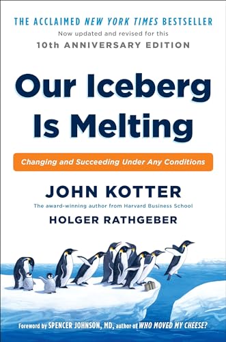 Read Our Iceberg Is Melting: Changing and Succeeding Under Any Conditions, written by John Kotter; Holger Rathgeber