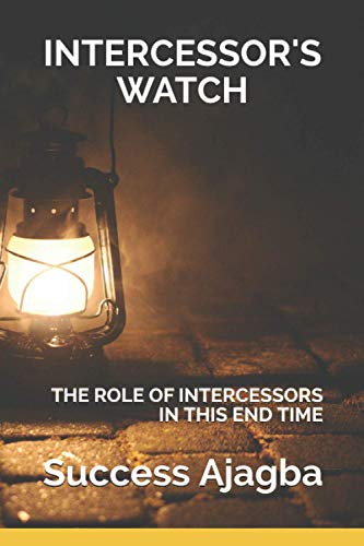 Read INTERCESSOR'S WATCH: TAKING YOUR CALL AS AN INTERCESSOR TO THE NEXT LEVEL!, written by Success Ajagba; Success Ajagba Read INTERCESSOR'S WATCH: TAKING YOUR CALL AS AN INTERCESSOR TO THE NEXT LEVEL!, written by Success Ajagba; Success Ajagba