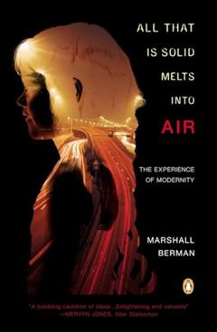All That Is Solid Melts into Air: The Experience of Modernity, written by Marshall Berman