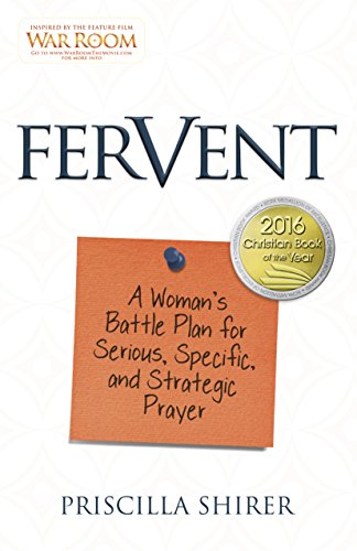Read Fervent: A Woman's Battle Plan to Serious, Specific and Strategic Prayer, written by Priscilla Shirer