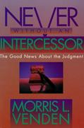 Read Never Without an Intercessor: The Good News about the Judgment, written by Morris L. Venden