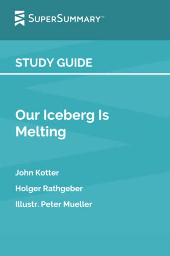 Read Study Guide: Our Iceberg Is Melting by John Kotter, Holger Rathgeber, Illustr. Peter Mueller (SuperSummary), written by SuperSummary