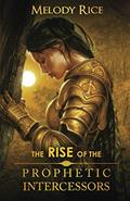 Read The Rise of the Prophetic Intercessor, written by Melody Rice