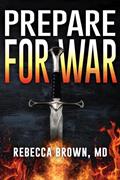 Read Prepare for War: A Manual for Spiritual Warfare, written by Rebecca Brown