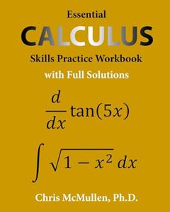 Essential Calculus Skills Practice Workbook with Full Solutions, written by Chris McMullen