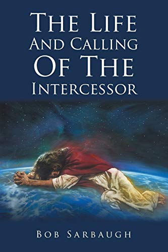 Read The Life And Calling Of The Intercessor, written by Bob Sarbaugh