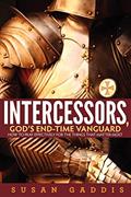 Read Intercessors, God's End-time Vanguard: How to Pray Effectively for the Things That Matter Most, written by Susan Gaddis