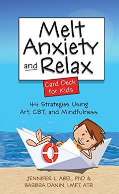 Melt Anxiety and Relax Card Deck for Kids: 44 Strategies Using Art, CBT and Mindfulness, written by Jennifer Abel; Barbra Danin
