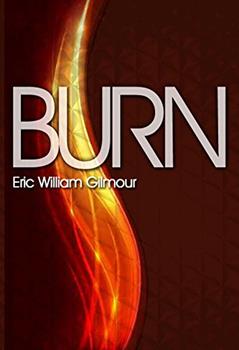 Burn, Melting Into the Image of Jesus, written by Eric William Gilmour