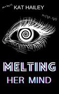 Read Melting Her Mind: An Erotic Hypnosis Mind Control Revenge Bimbofication Brainwashing Novella, written by Kat Hailey