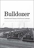 Read Bulldozer: Demolition and Clearance of the Postwar Landscape, written by Francesca Russello Ammon