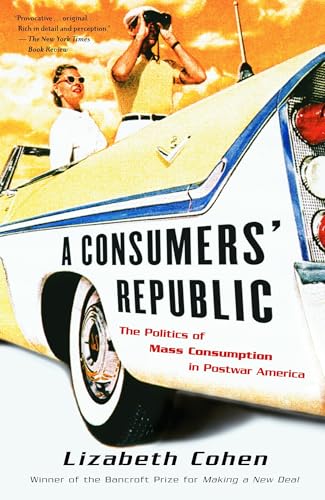 Read A Consumers' Republic: The Politics of Mass Consumption in Postwar America, written by Lizabeth Cohen