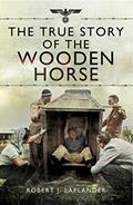 Read The True Story of the Wooden Horse, written by Robert J. Laplander