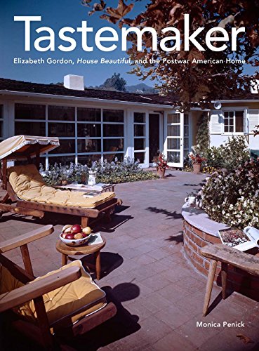 Read Tastemaker: Elizabeth Gordon, House Beautiful, and the Postwar American Home, written by Monica Penick