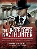 Read The Undercover Nazi Hunter: Exposing Subterfuge and Unmasking Evil in Post-War Germany, written by Wolfe Frank