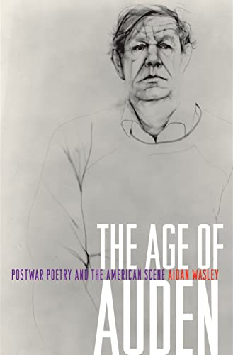 Read The Age of Auden: Postwar Poetry and the American Scene, written by Aidan Wasley