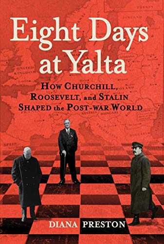 Read Eight Days at Yalta: How Churchill, Roosevelt, and Stalin Shaped the Post-War World, written by Diana Preston