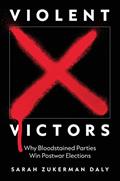 Read Violent Victors: Why Bloodstained Parties Win Postwar Elections (Princeton Studies in International History and Politics), written by Sarah Zukerman Daly
