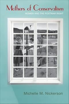 Mothers of Conservatism: Women and the Postwar Right (Politics and Society in Modern America), written by Michelle M. Nickerson