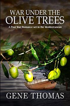 War under the Olive Trees: A Post War Romance set in the Mediterranean (The Olive Tree series. Book 2), written by Gene Thomas