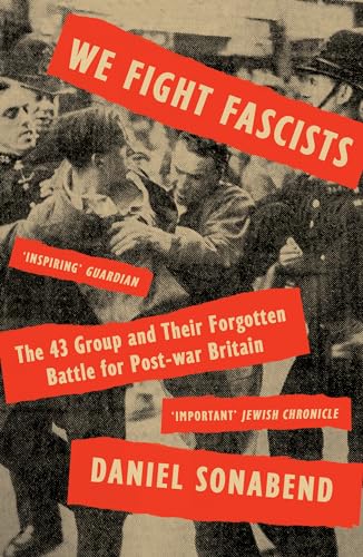 Read We Fight Fascists: The 43 Group and Their Forgotten Battle for Post War Britain, written by Daniel Sonabend