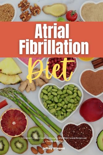 Read Atrial Fibrillation Diet: A Beginner's 2-Week Guide on Managing AFib, With Curated Recipes and a Sample Meal Plan, written by Jeffrey Winzant