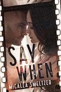 Read Say When, written by Micalea Smeltzer