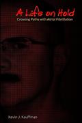 Read A Life on Hold: Crossing Paths with Atrial Fibrillation, written by Kevin J Kauffman