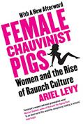 Read Female Chauvinist Pigs: Women and the Rise of Raunch Culture: Woman and the Rise of Raunch Culture, written by Ariel Levy
