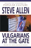 Read Vulgarians at the Gate: Trash TV and Raunch Radio : Raising Standards of Popular Culture, written by Steve Allen