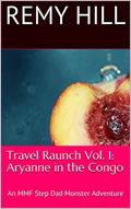 Read Travel Raunch Vol. 1: Aryanne in the Congo: An MMF Step Dad Monster Travel Adventure, written by Remy Hill