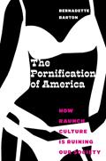 Read The Pornification of America: How Raunch Culture Is Ruining Our Society, written by Bernadette Barton