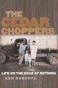 Read The Cedar Choppers: Life on the Edge of Nothing (Volume 24) (Sam Rayburn Series on Rural Life, sponsored by Texas A&M University-Commerce), written by Ken Roberts