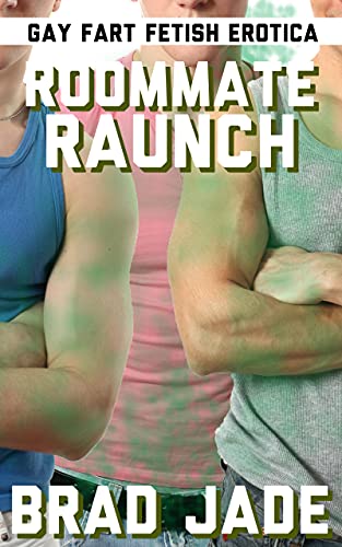 Read Roommate Raunch: A Gay Fart Fetish Erotica, written by Brad Jade