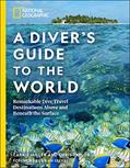 Read National Geographic A Diver's Guide to the World: Remarkable Dive Travel Destinations Above and Beneath the Surface, written by Carrie Miller
