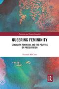 Read Queering Femininity: Sexuality, Feminism and the Politics of Presentation (Feminism and Female Sexuality), written by Hannah McCann