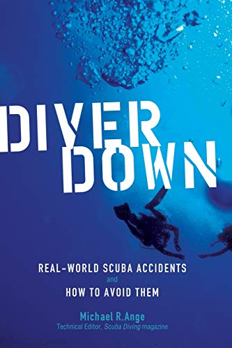 Read Diver Down: Real-World SCUBA Accidents and How to Avoid Them, written by Michael R. Ange Read Diver Down: Real-World SCUBA Accidents and How to Avoid Them, written by Michael R. Ange