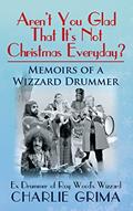 Read Arent You Glad That Its Not Christmas Everyday? Memoirs of a Wizzard Drummer, ex drummer of Roy Woods Wizzard, written by Charlie Grima