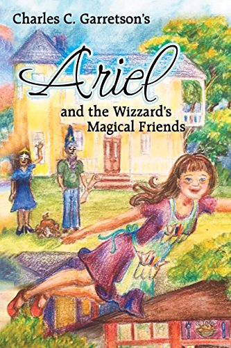Read Ariel and the Wizzard's Magical Friends, written by Charles C. Garretson